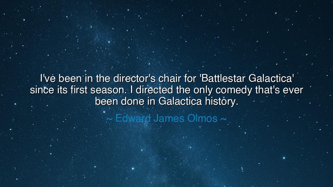 I've been in the director's chair for 'Battlestar Galactica'