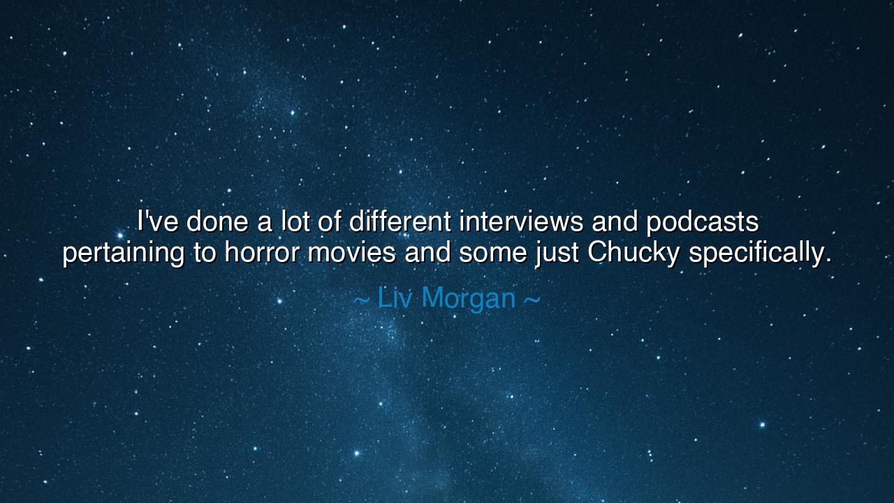 I've done a lot of different interviews and podcasts pertaining