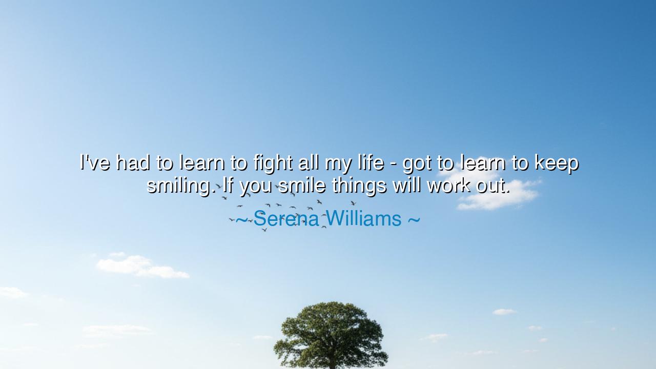 I've had to learn to fight all my life - got to learn to keep