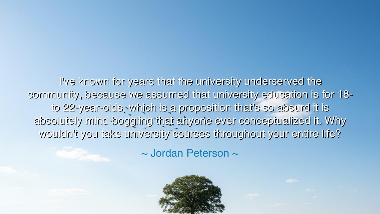 I've known for years that the university underserved the