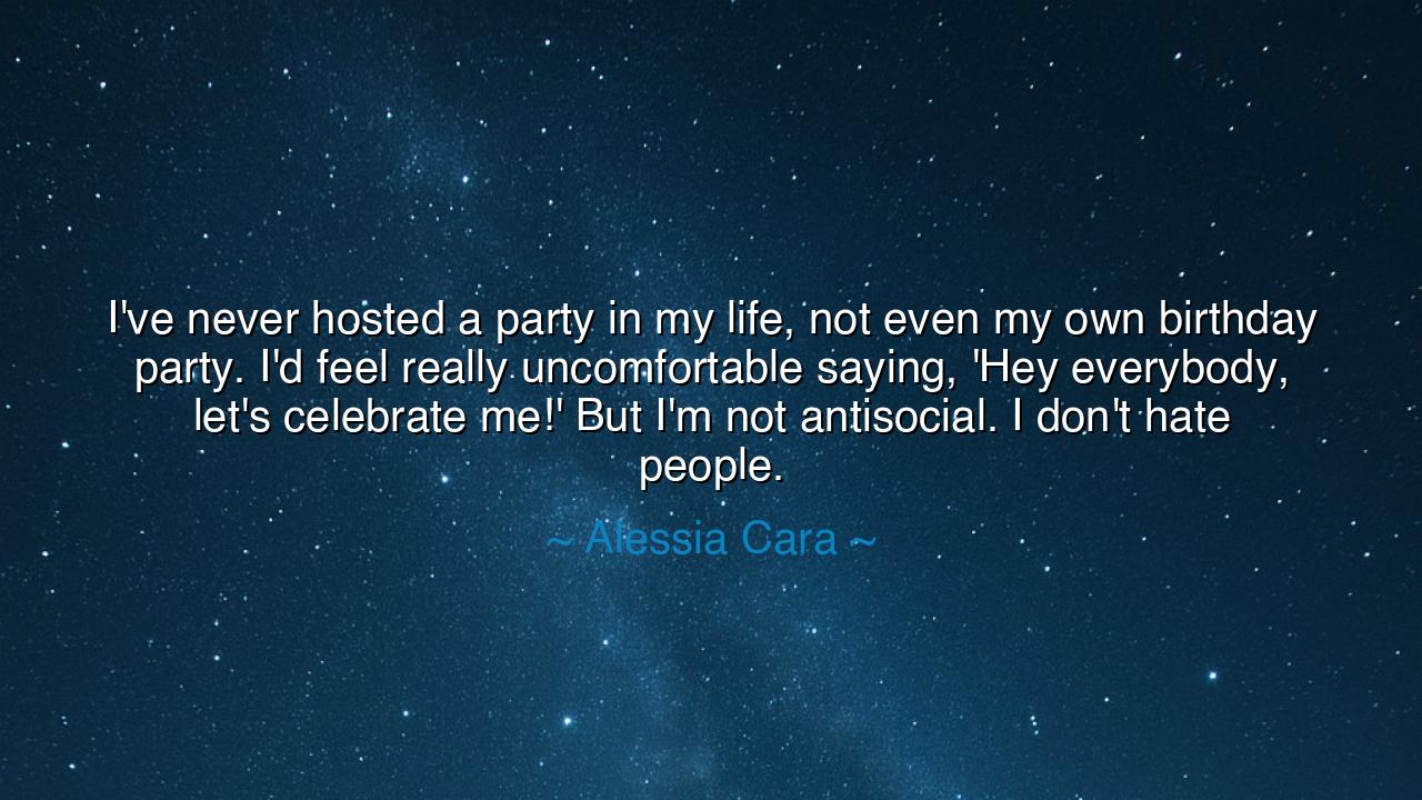 I've never hosted a party in my life, not even my own birthday