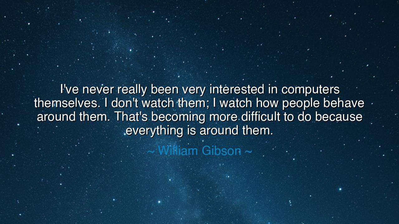 I've never really been very interested in computers themselves. I