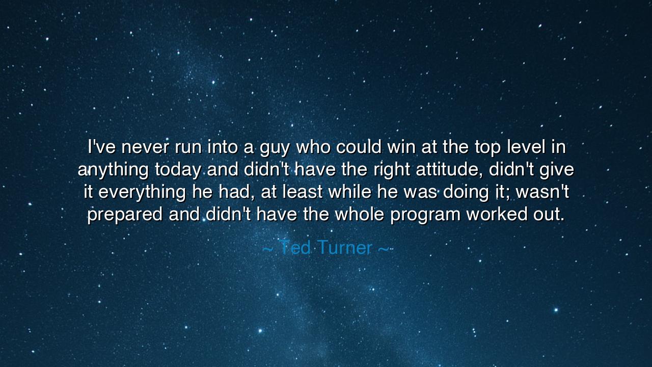 I've never run into a guy who could win at the top level in