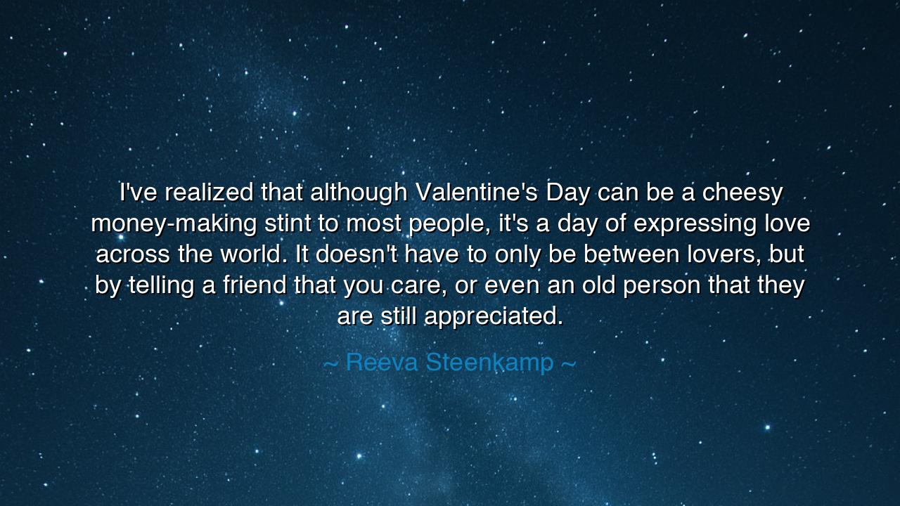 I've realized that although Valentine's Day can be a cheesy