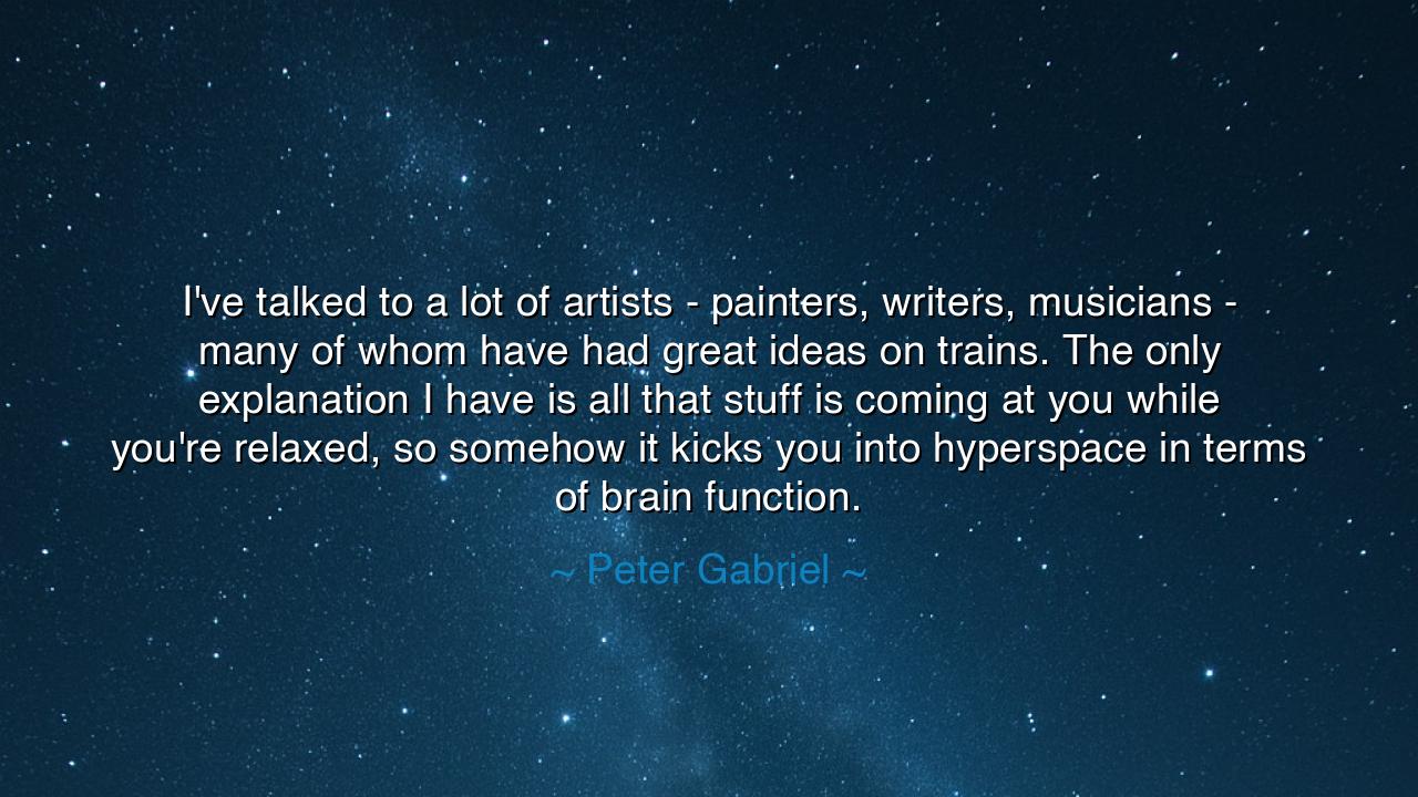 I've talked to a lot of artists - painters, writers, musicians -
