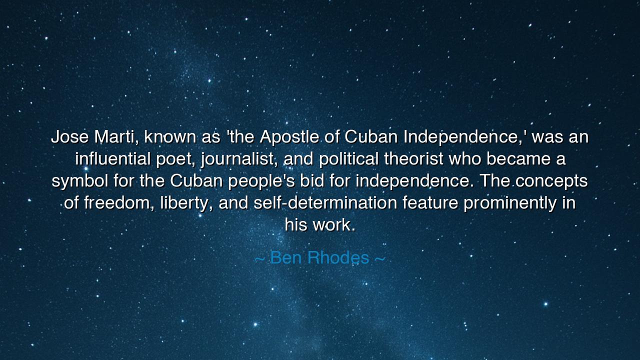 Jose Marti, known as 'the Apostle of Cuban Independence,' was an