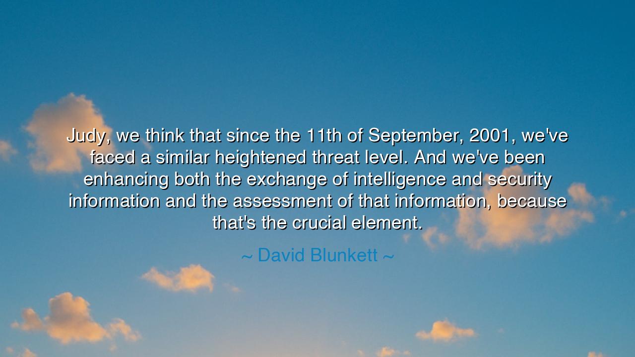 Judy, we think that since the 11th of September, 2001, we've