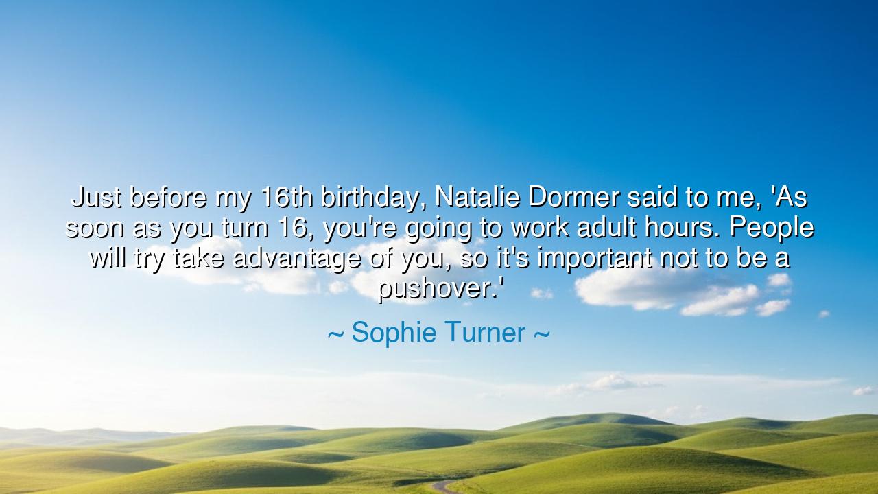 Just before my 16th birthday, Natalie Dormer said to me, 'As soon