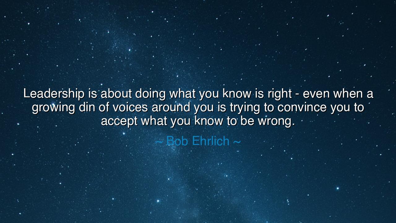 Leadership is about doing what you know is right - even when a