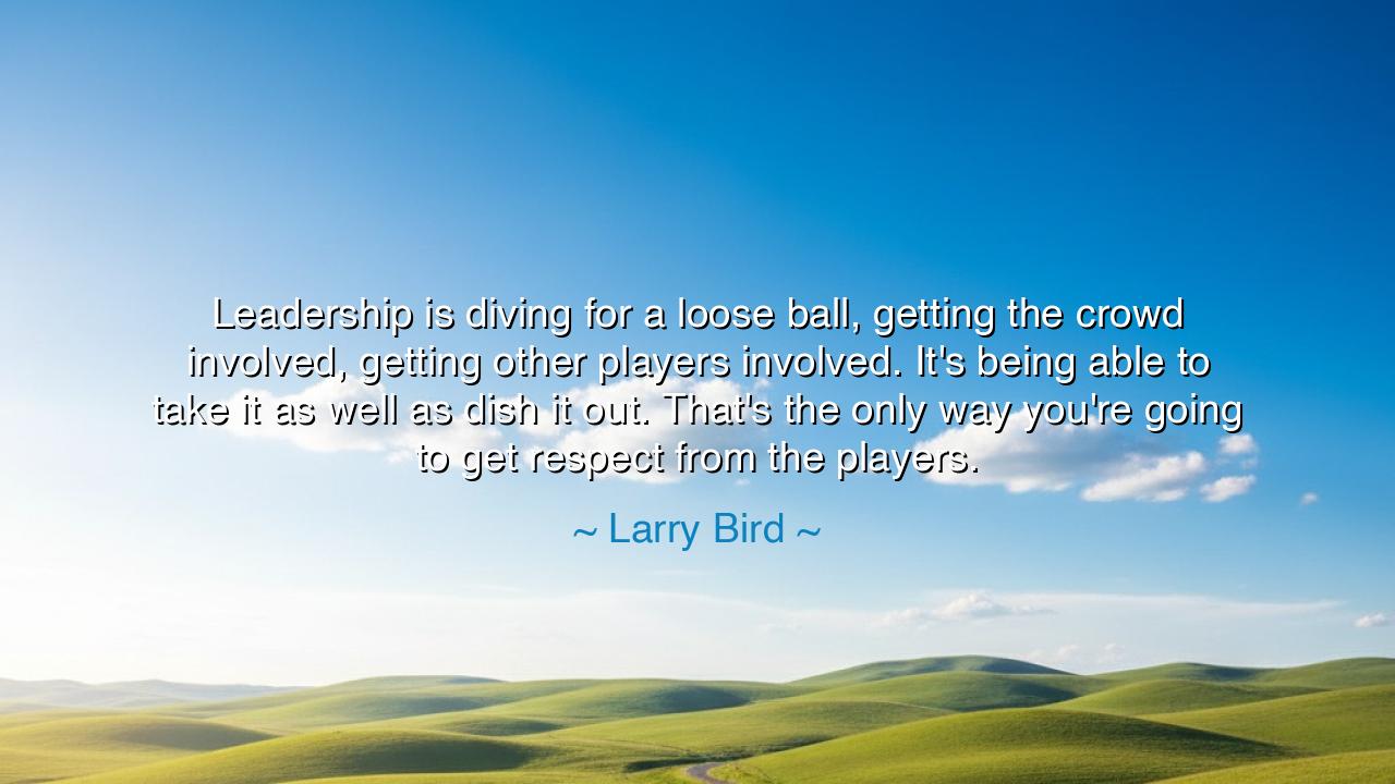 Leadership is diving for a loose ball, getting the crowd