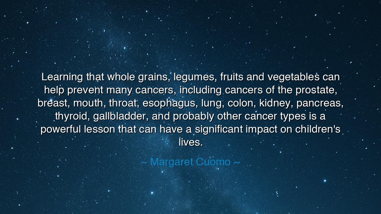 Learning that whole grains, legumes, fruits and vegetables can