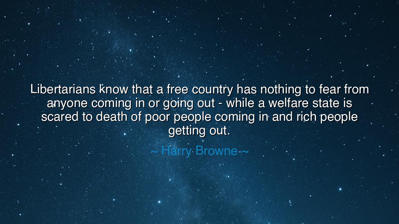 Libertarians know that a free country has nothing to fear from