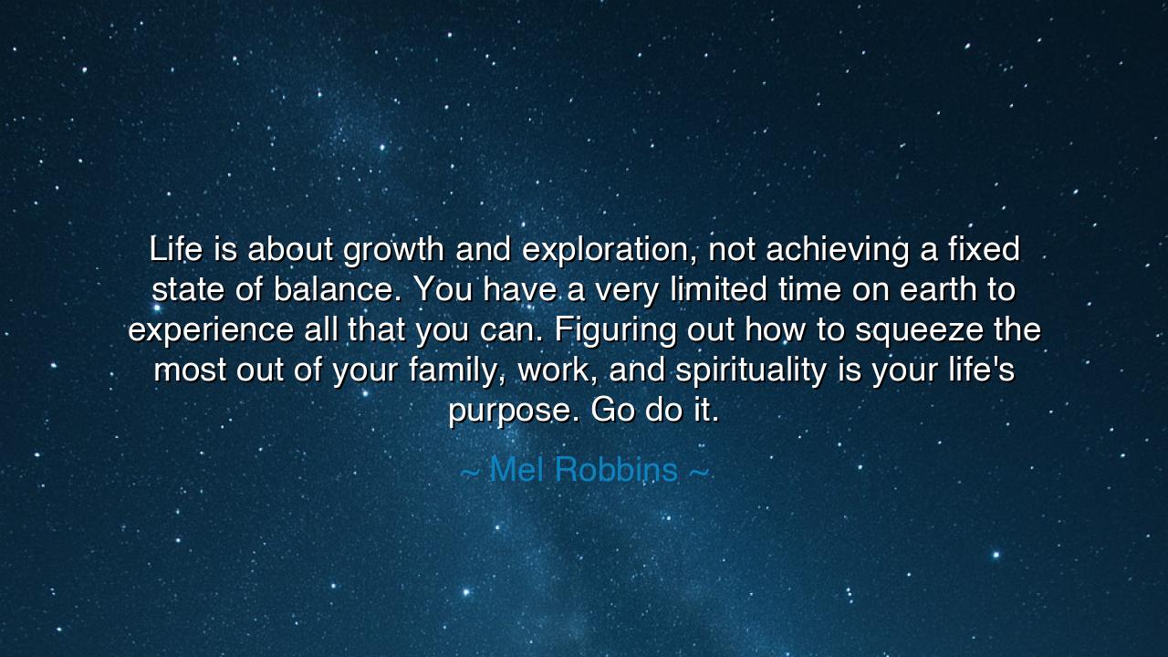 Life is about growth and exploration, not achieving a fixed state
