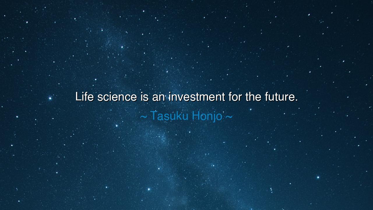 Life science is an investment for the future.