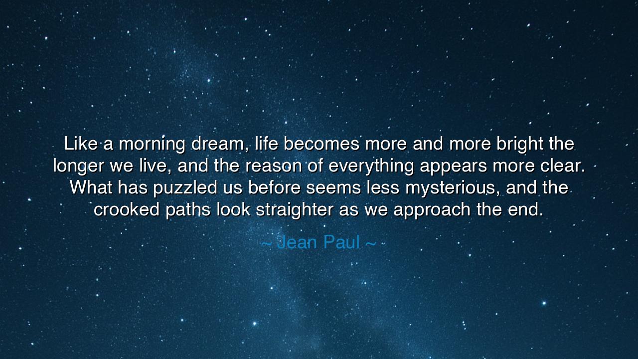 Like a morning dream, life becomes more and more bright the