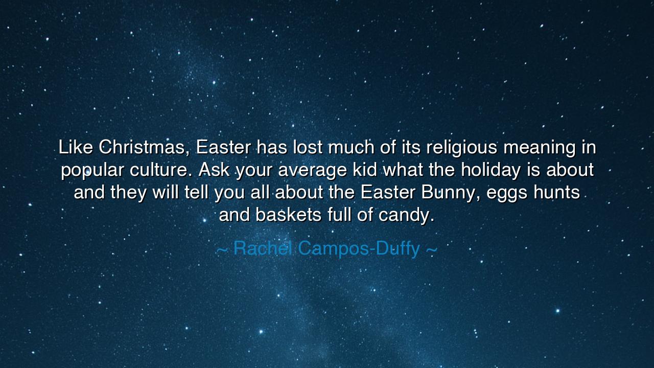 Like Christmas, Easter has lost much of its religious meaning in