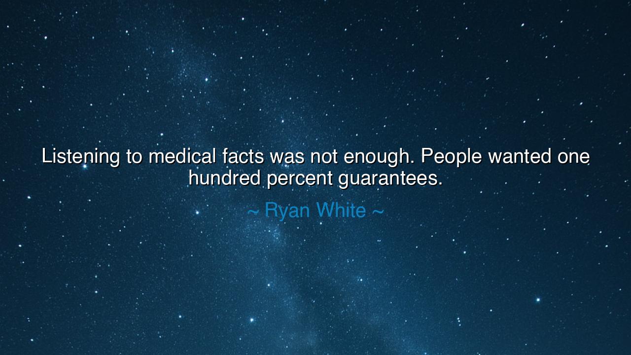 Listening to medical facts was not enough. People wanted one