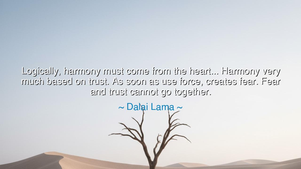 Logically, harmony must come from the heart... Harmony very much