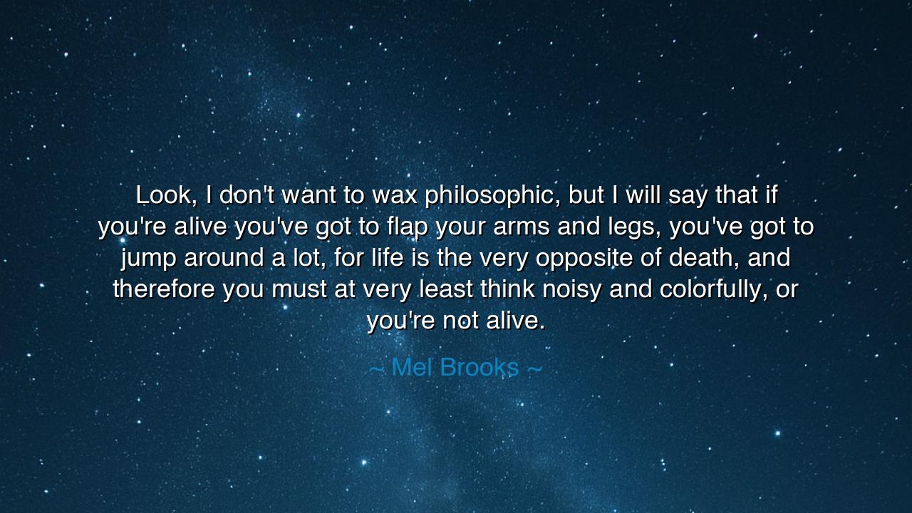 Look, I don't want to wax philosophic, but I will say that if