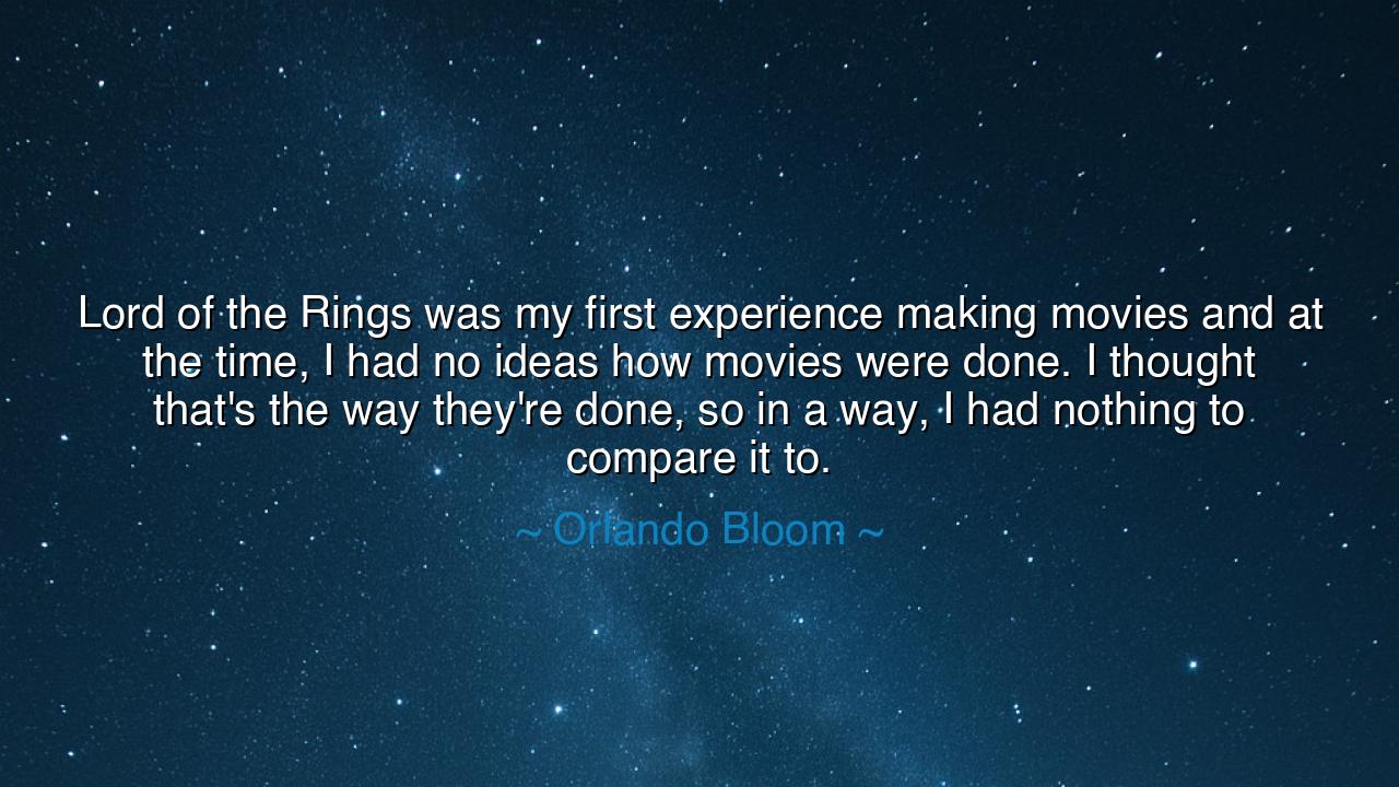 Lord of the Rings was my first experience making movies and at