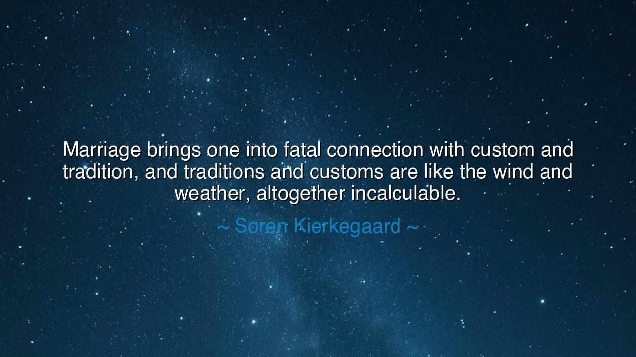 Marriage brings one into fatal connection with custom and