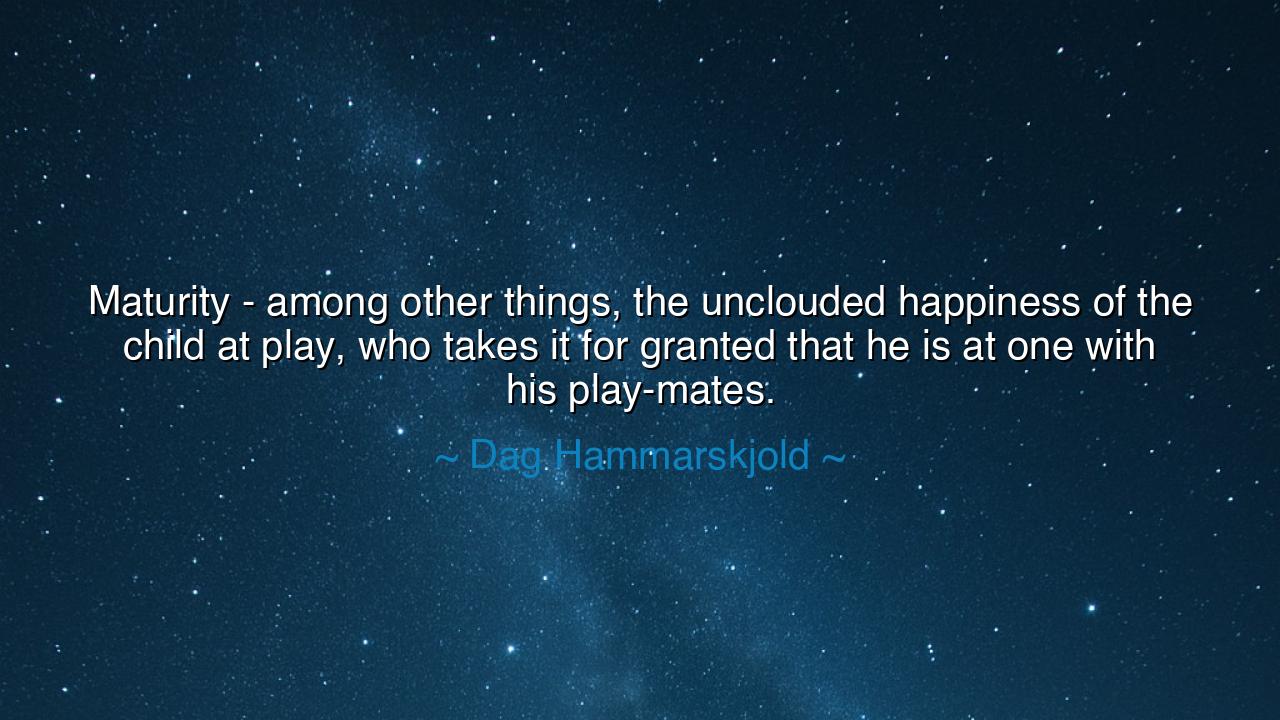 Maturity - among other things, the unclouded happiness of the