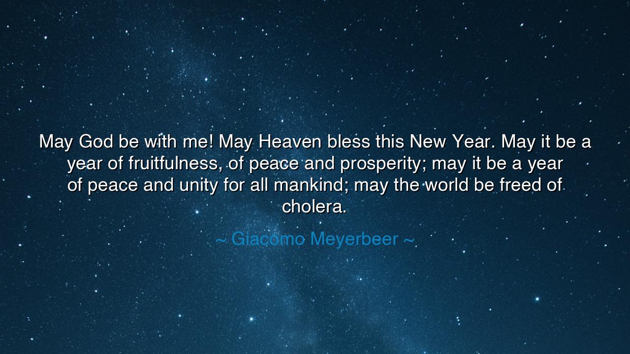 May God be with me! May Heaven bless this New Year. May it be a