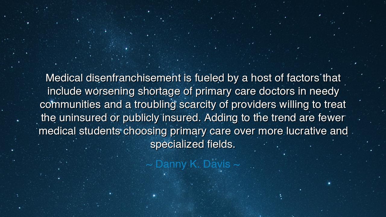 Medical disenfranchisement is fueled by a host of factors that