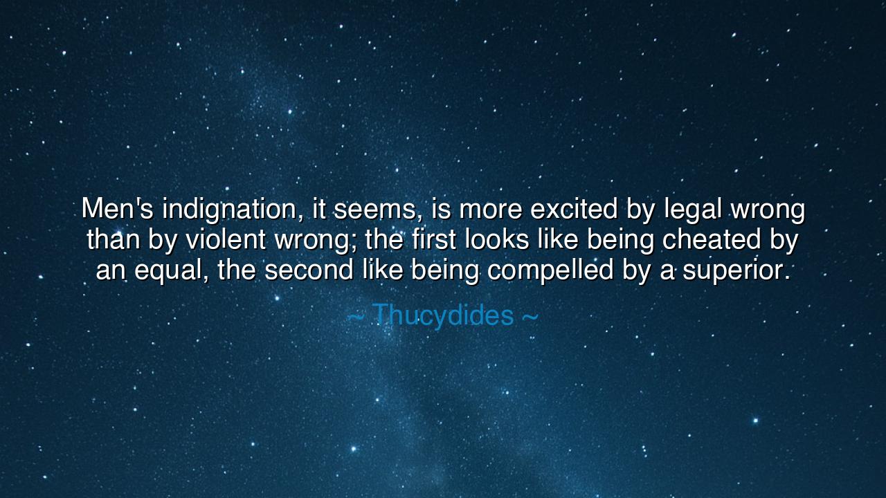 Men's indignation, it seems, is more excited by legal wrong than