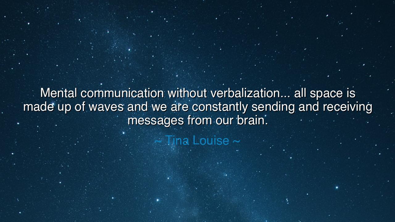 Mental communication without verbalization... all space is made