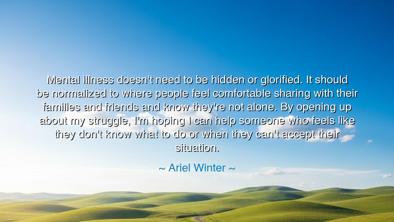 Mental illness doesn't need to be hidden or glorified. It should