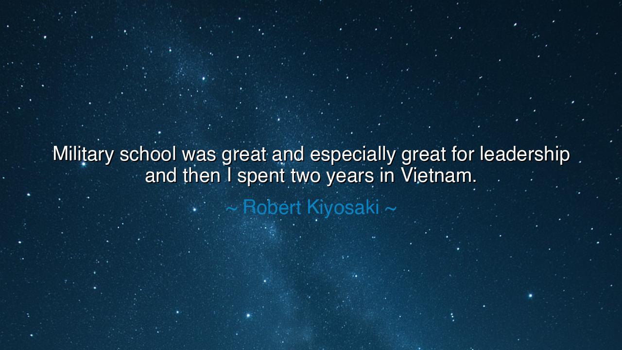 Military school was great and especially great for leadership and