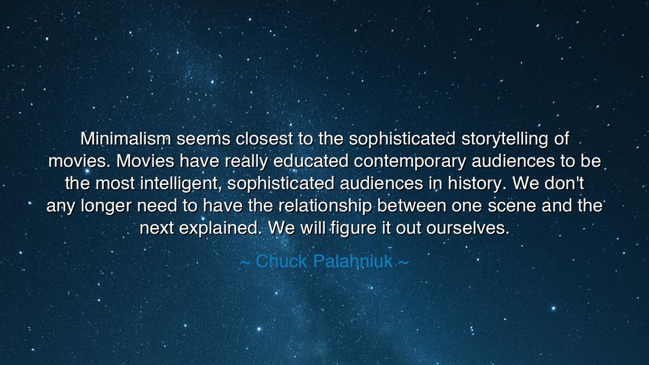 Minimalism seems closest to the sophisticated storytelling of