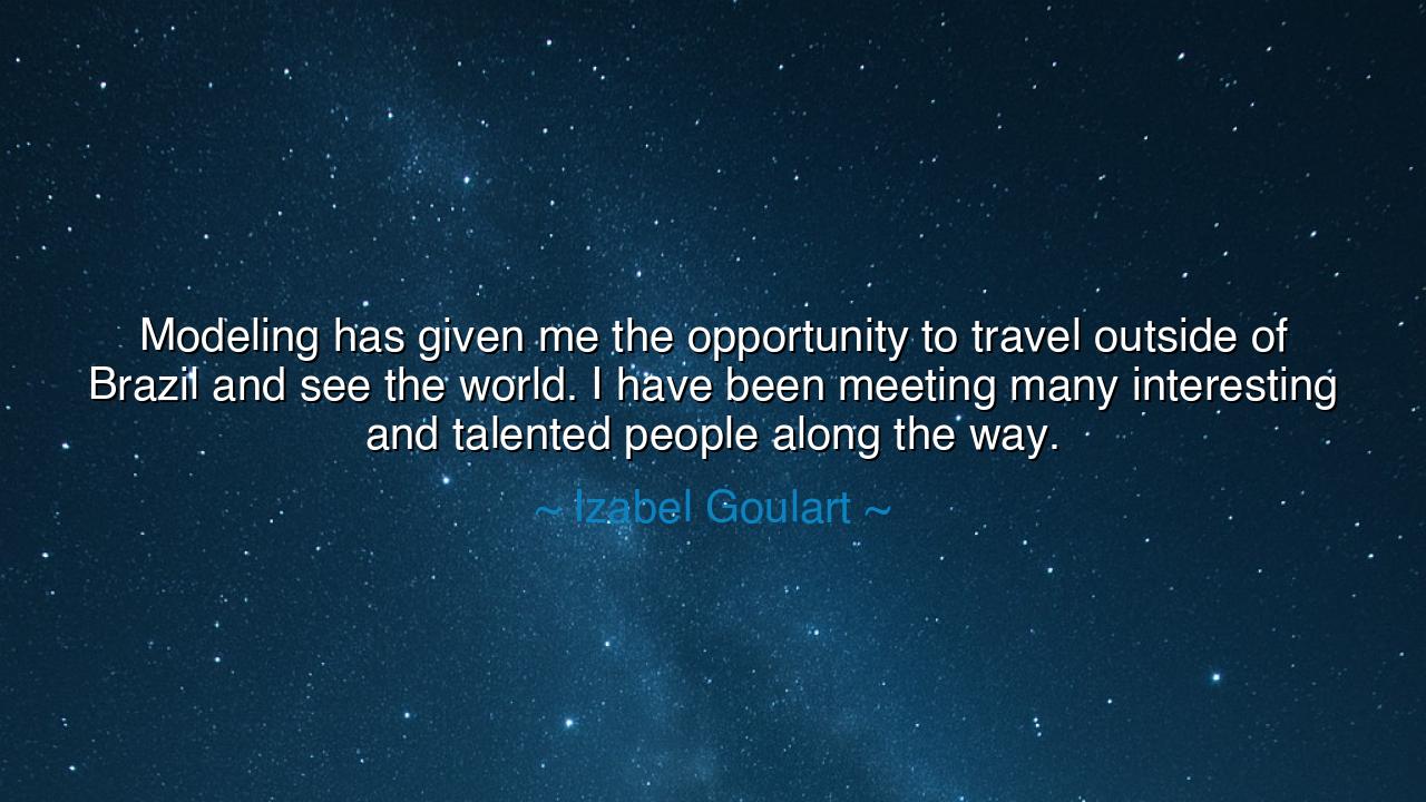 Modeling has given me the opportunity to travel outside of