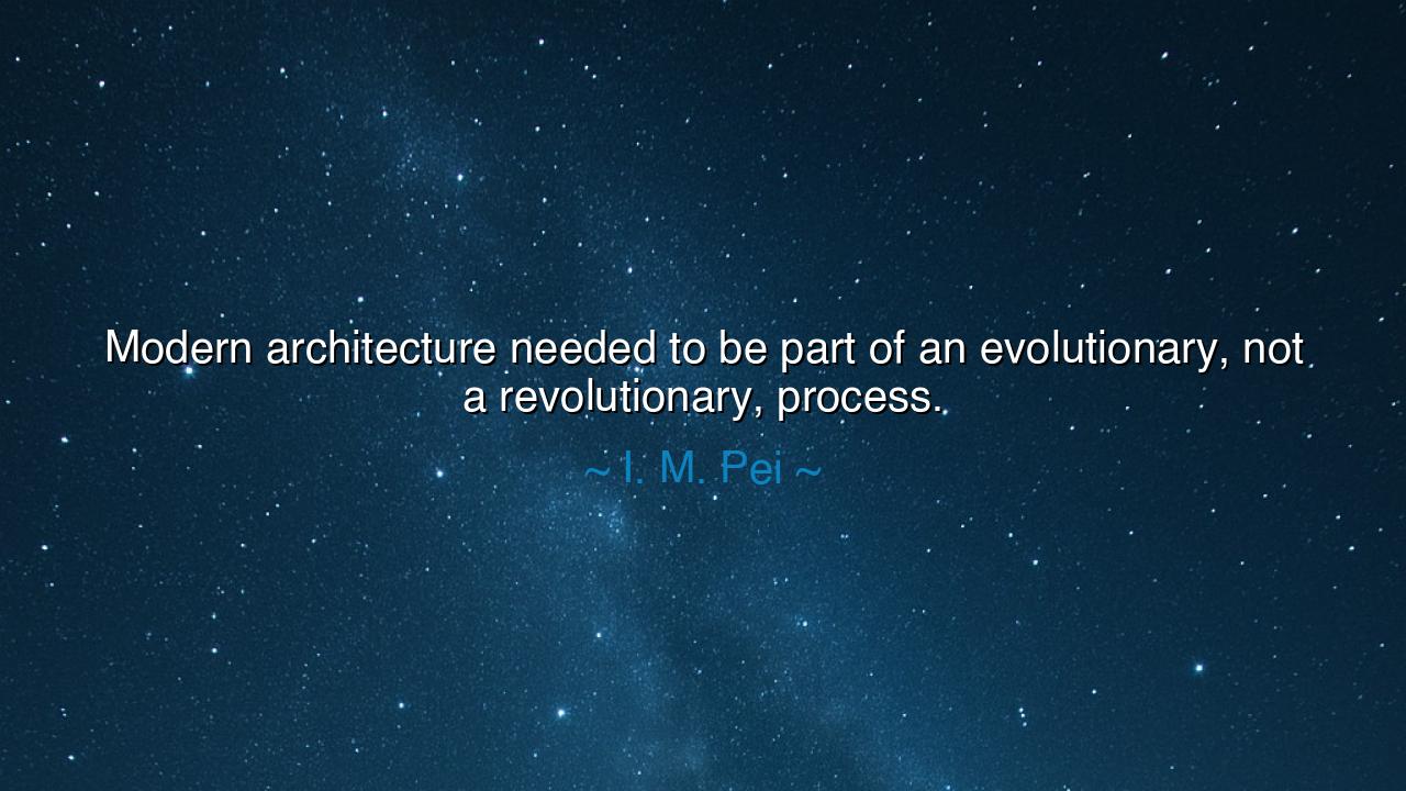 Modern architecture needed to be part of an evolutionary, not a