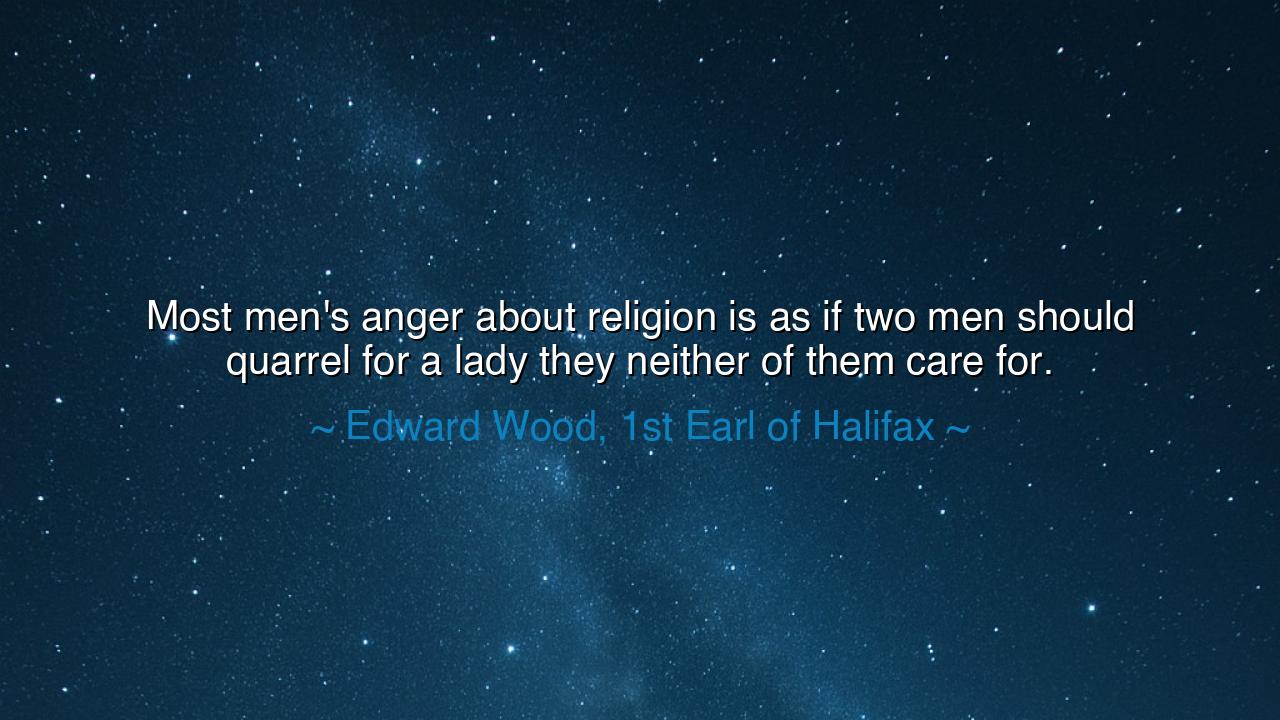 Most men's anger about religion is as if two men should quarrel