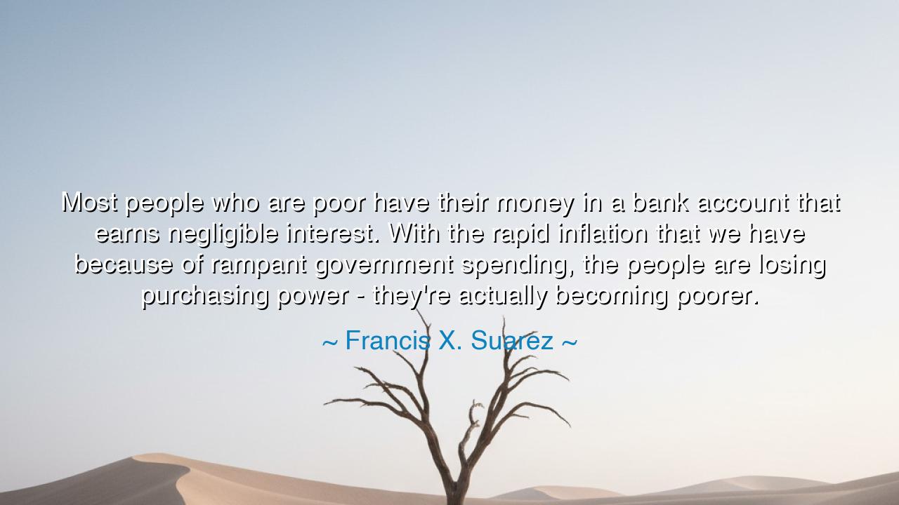 Most people who are poor have their money in a bank account that