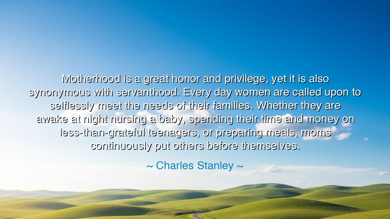 Motherhood is a great honor and privilege, yet it is also