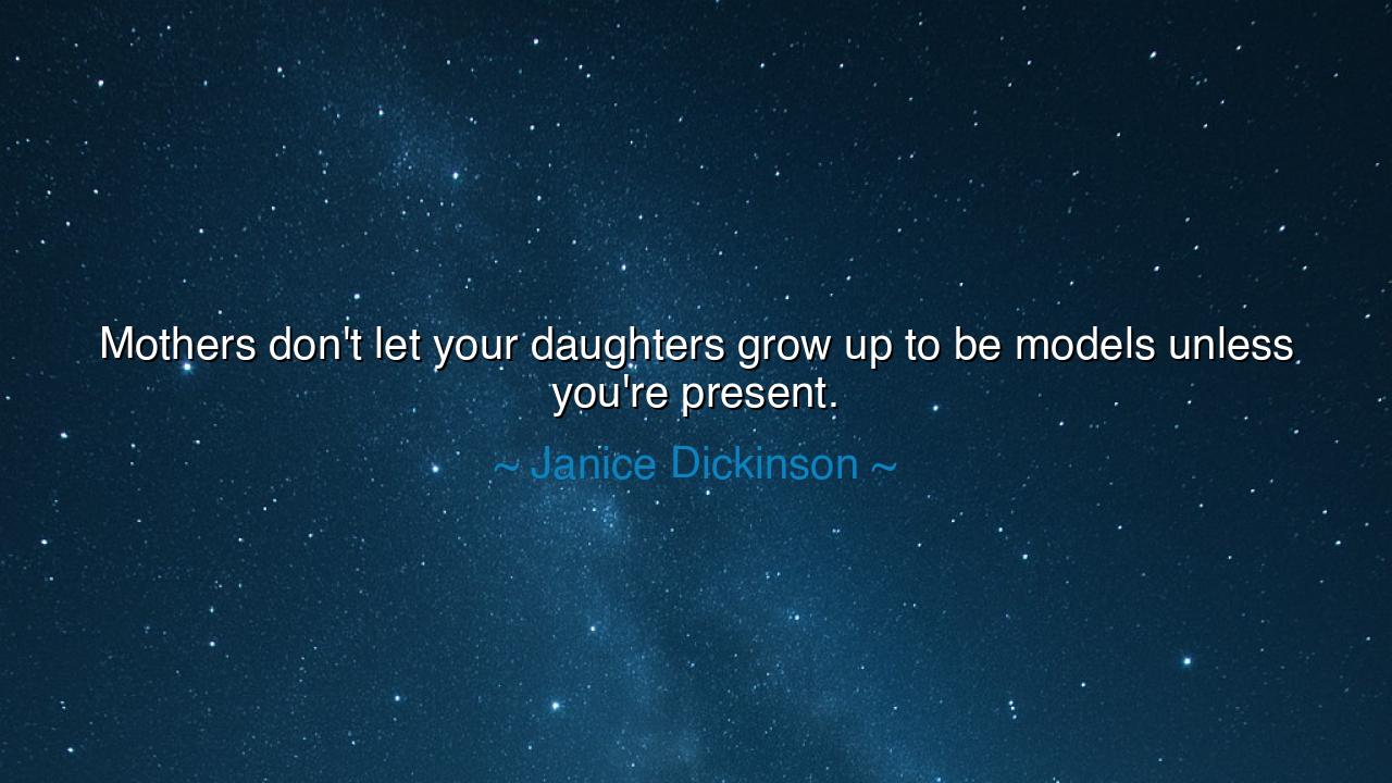 Mothers don't let your daughters grow up to be models unless