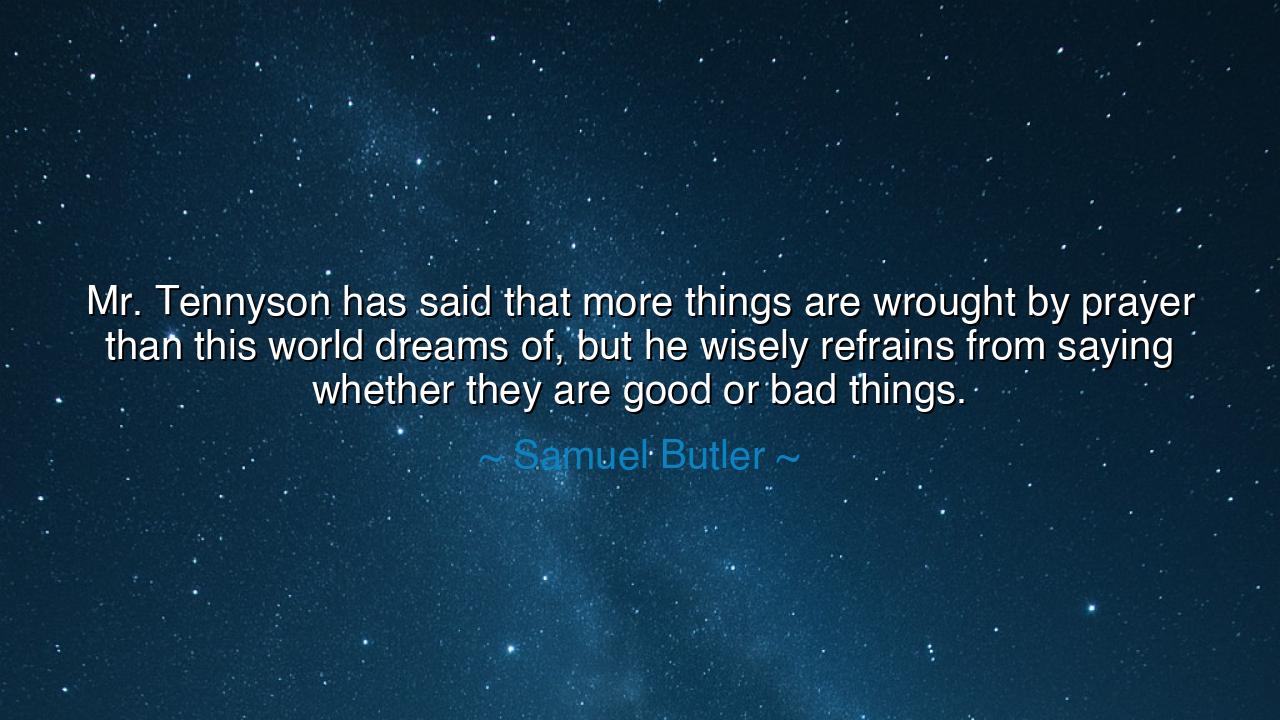 Mr. Tennyson has said that more things are wrought by prayer than