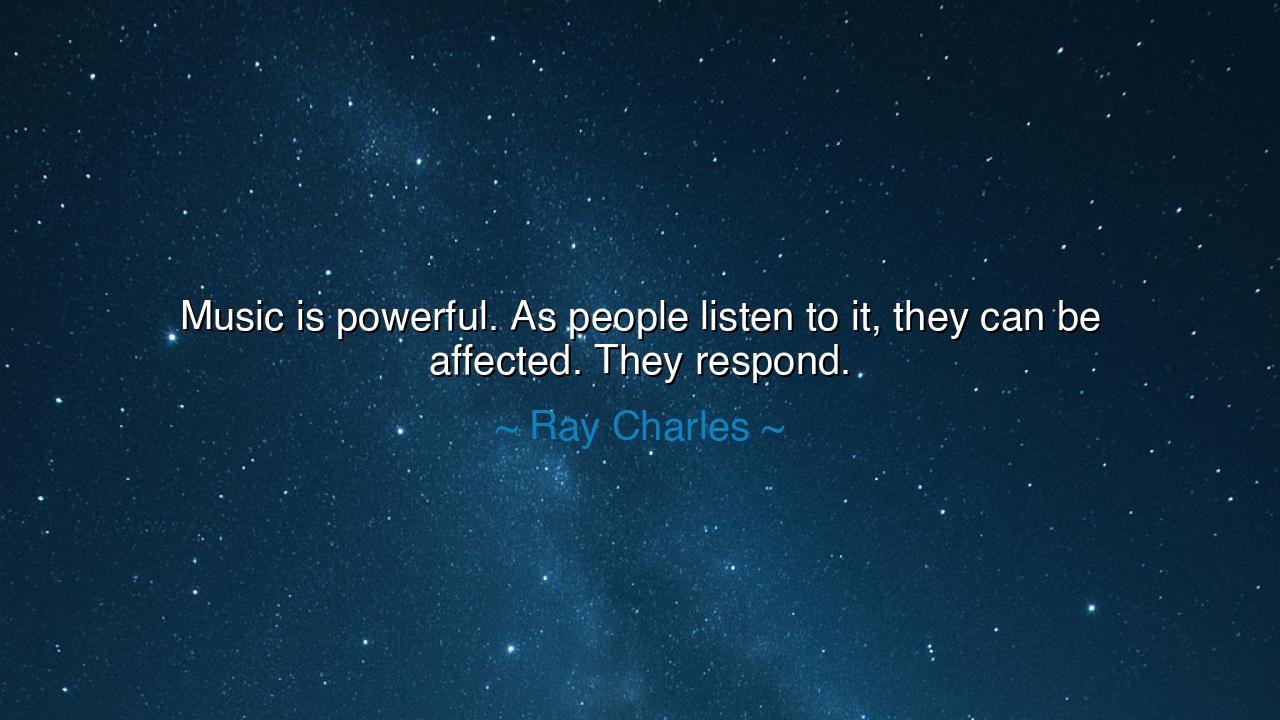 Music is powerful. As people listen to it, they can be affected.