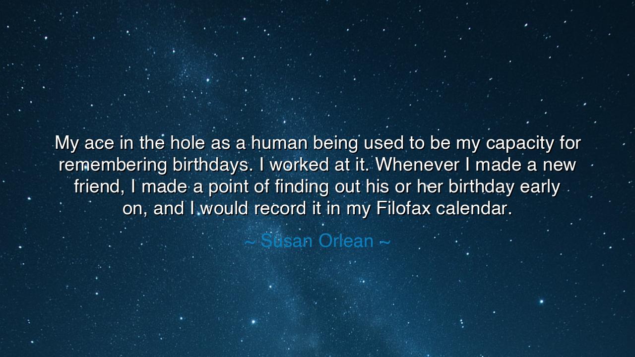 My ace in the hole as a human being used to be my capacity for