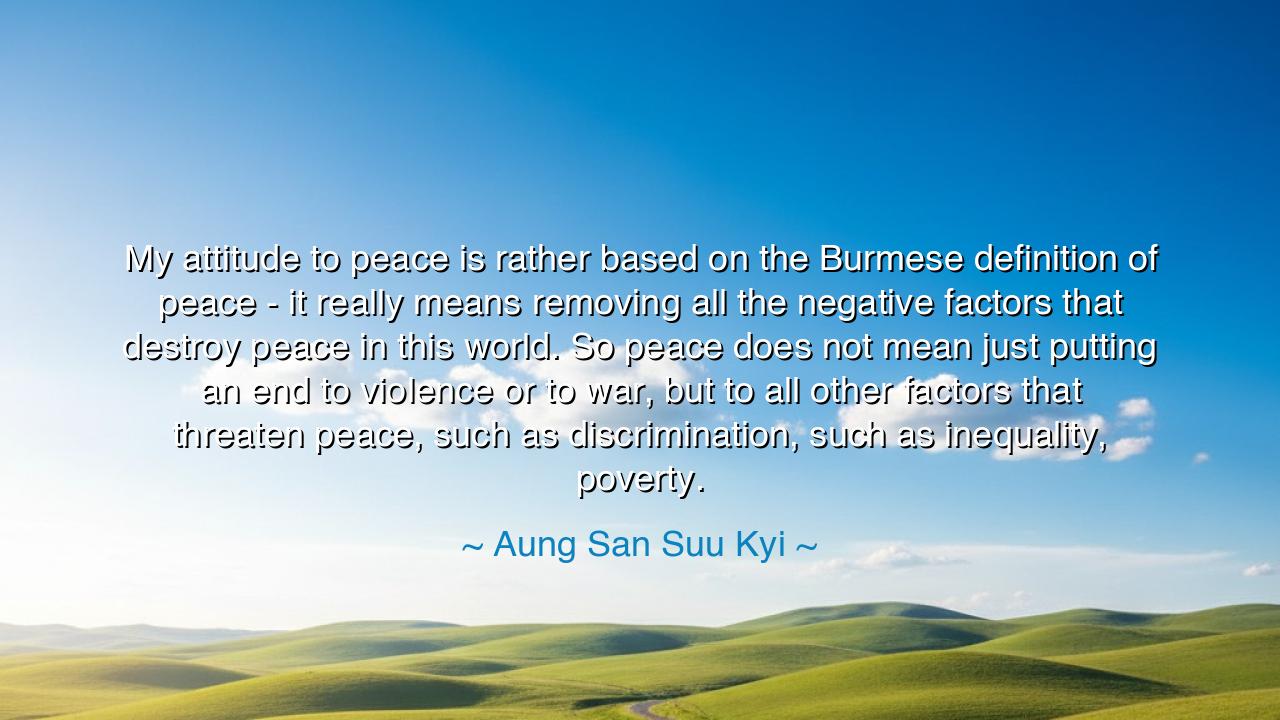 My attitude to peace is rather based on the Burmese definition of