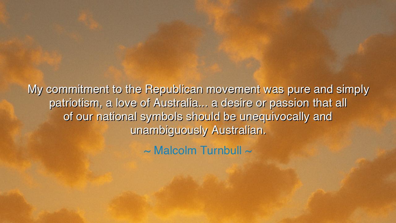 My commitment to the Republican movement was pure and simply