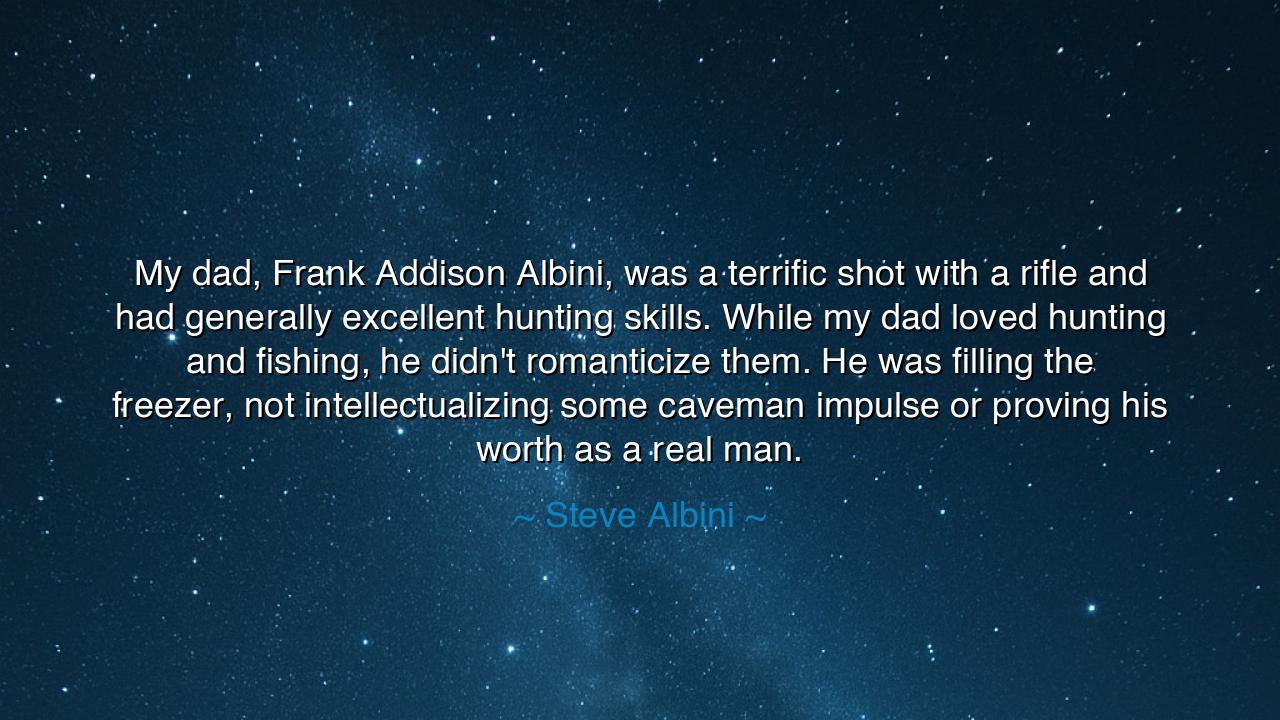 My dad, Frank Addison Albini, was a terrific shot with a rifle