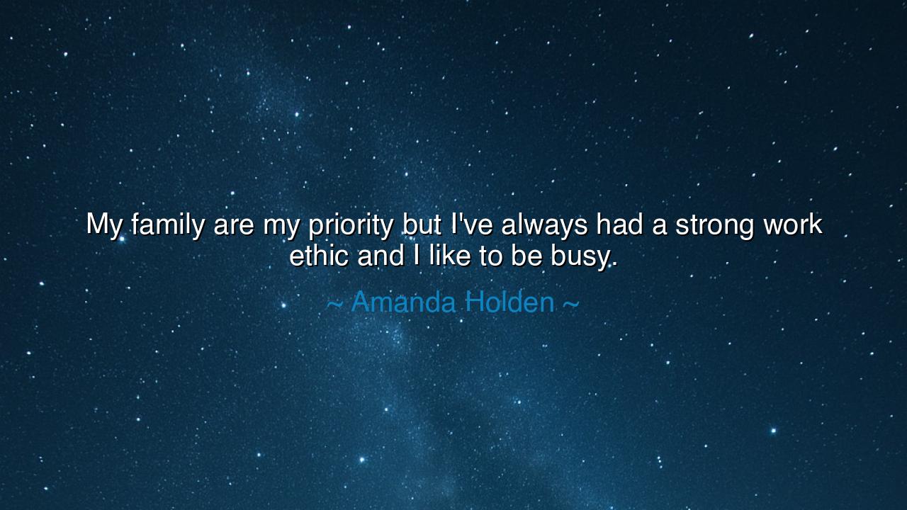 My family are my priority but I've always had a strong work ethic