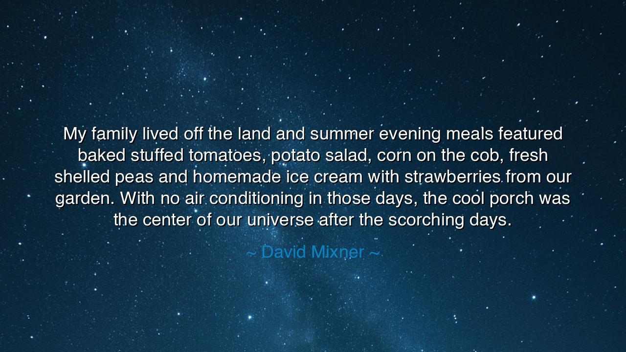 My family lived off the land and summer evening meals featured