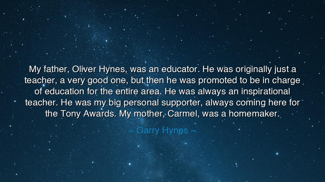 My father, Oliver Hynes, was an educator. He was originally just