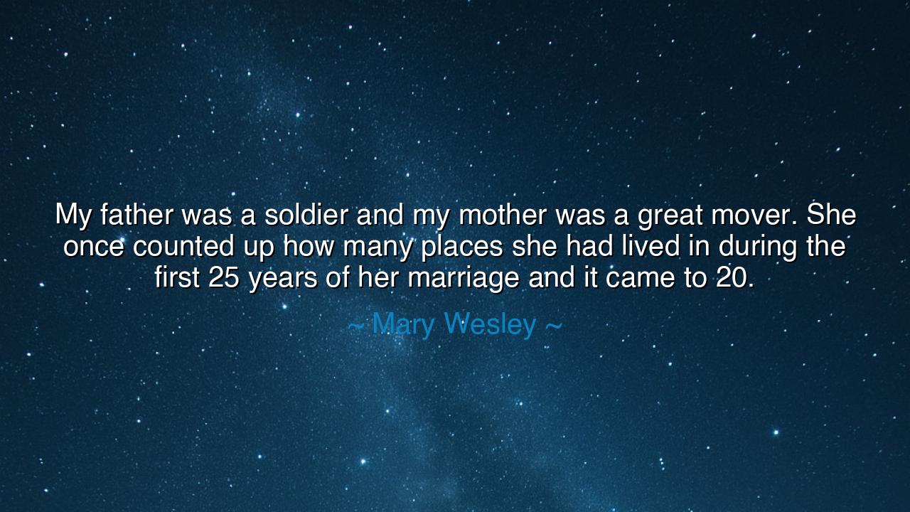My father was a soldier and my mother was a great mover. She once