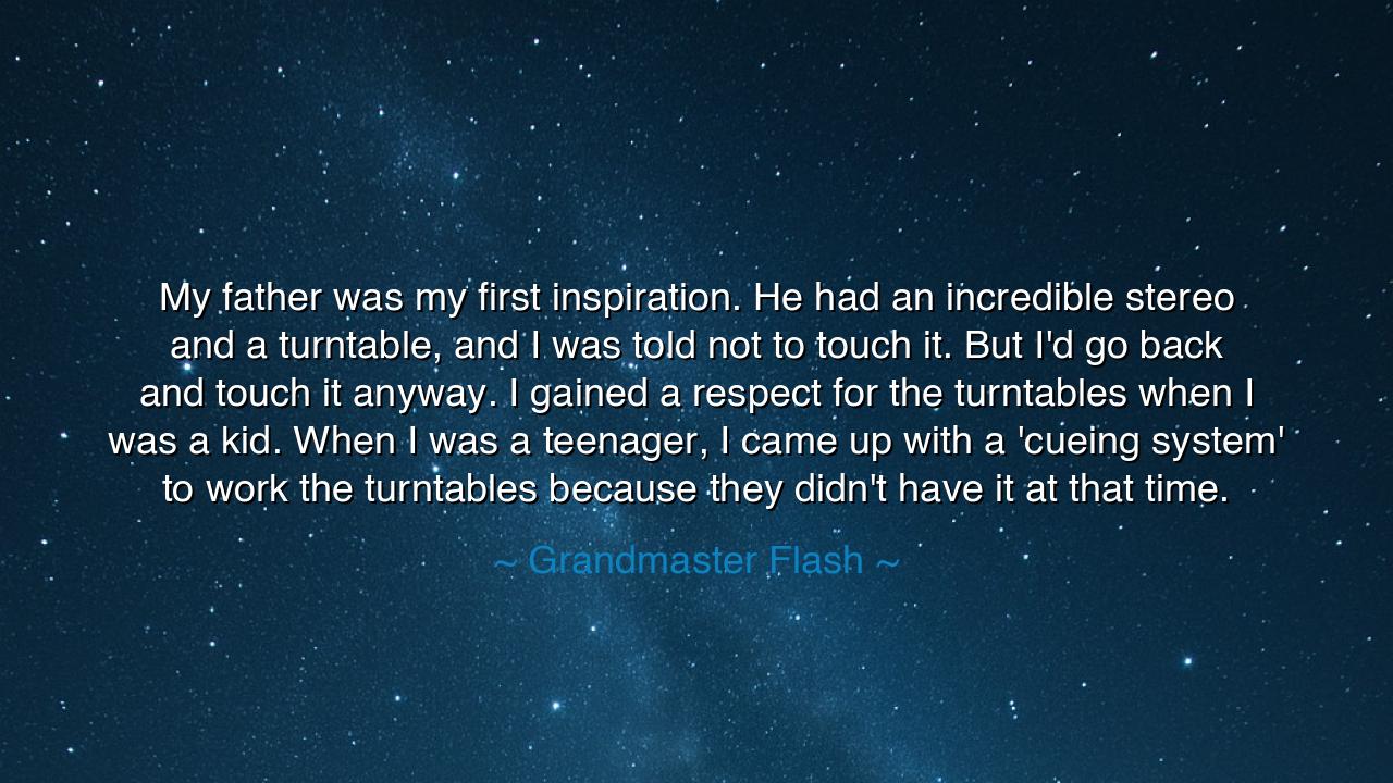 My father was my first inspiration. He had an incredible stereo